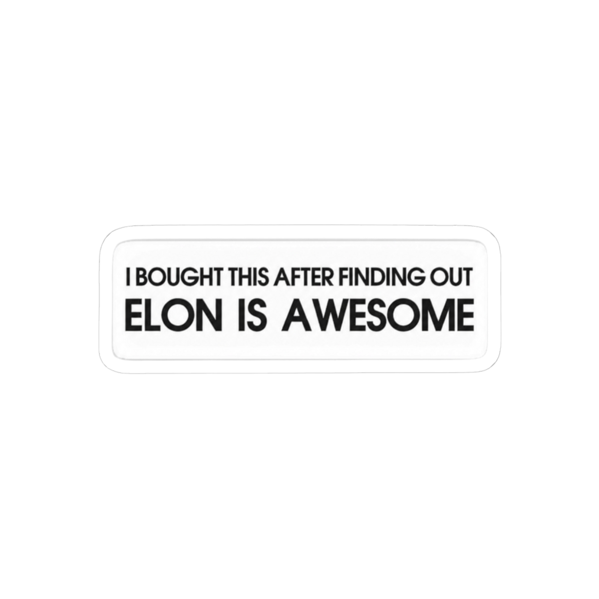 I Bought This After Finding Out Elon Is Awesome Funny Elon Musk Sticker | Tesla Fan Vinyl Decal