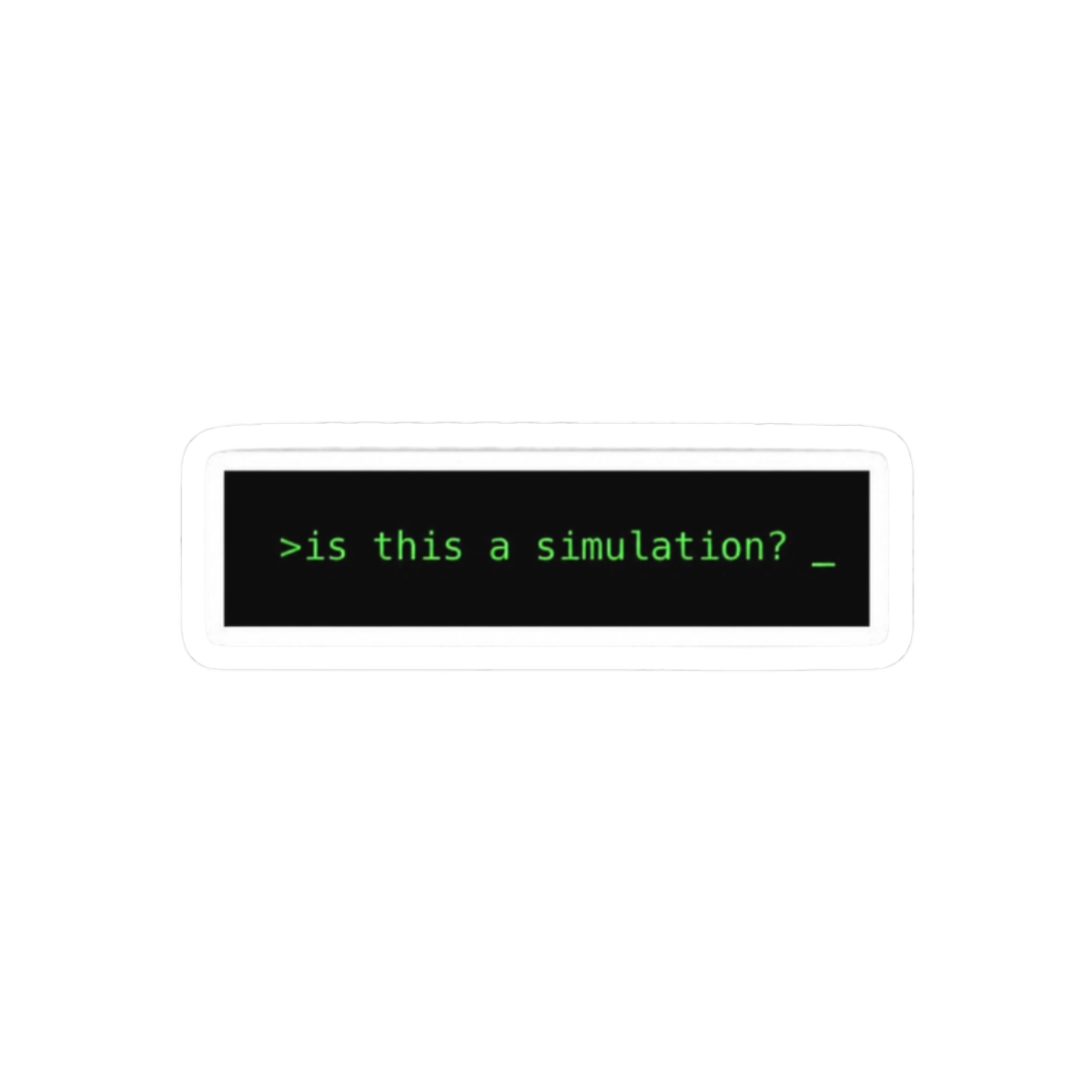 Is This a Simulation? Funny Existential Sticker | Philosophy Vinyl Decal - alternate angle 3, merchandise