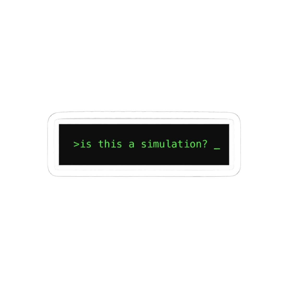Is This a Simulation? Funny Existential Sticker | Philosophy Vinyl Decal - alternate angle 1, merchandise